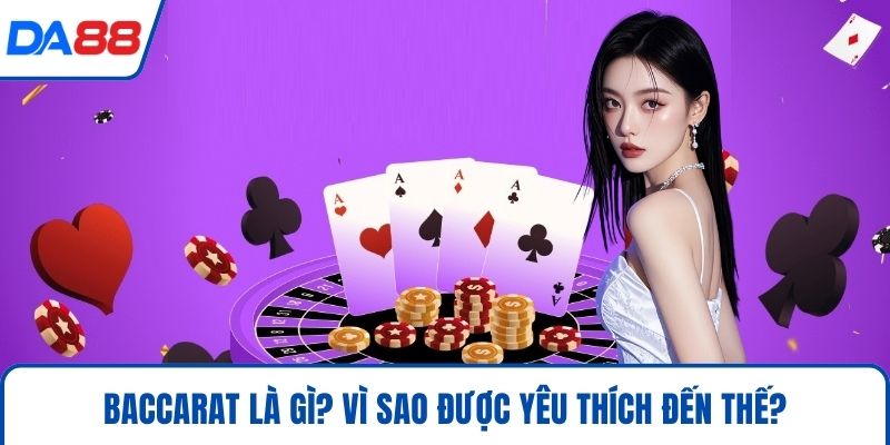 Luật Chơi Baccarat – Cách Thức và Chiến Lược Hiệu Quả 2026 2 Baccarat là gì? Vì sao được yêu thích đến thế?