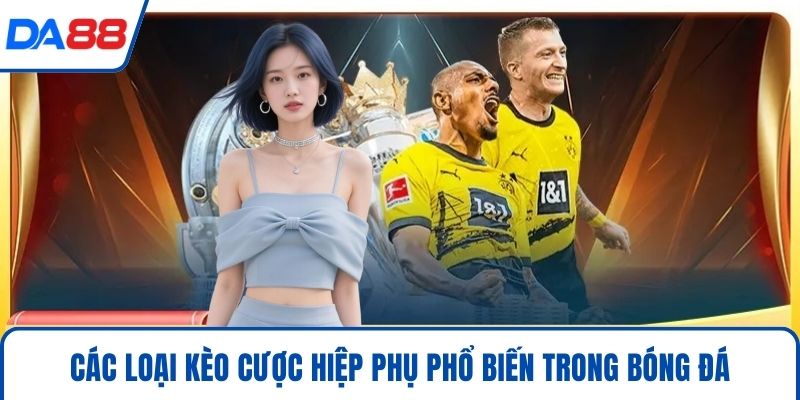 Kèo Hiệp Phụ Trong Cá Cược Bóng Đá Và Chiến Thuật Thắng 2026 4 Các loại kèo cược hiệp phụ phổ biến trong bóng đá