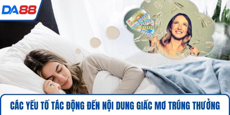 Mơ Thấy Trúng Số - Hé Lộ Điềm Báo Và Con Số May Mắn 2026 5 Các yếu tố tác động đến nội dung giấc mơ trúng thưởng