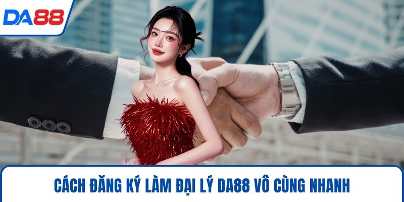 Đại Lý DA88 - Tuyệt Chiêu Kiếm Tiền Online Đỉnh Cao 2026 4 Cách đăng ký làm đại lý DA88 vô cùng nhanh