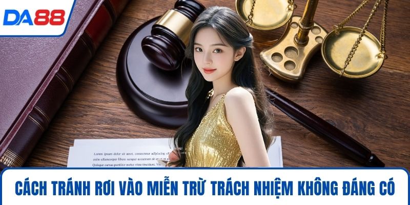 Cách tránh rơi vào miễn trừ trách nhiệm không đáng có