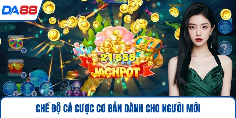 Bắn Cá DA88 – Săn Cá Đổi Thưởng, Trải Nghiệm Phi Thường 2026 2 Chế độ cá cược cơ bản dành cho người mới