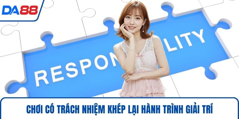 Chơi có trách nhiệm khép lại hành trình giải trí