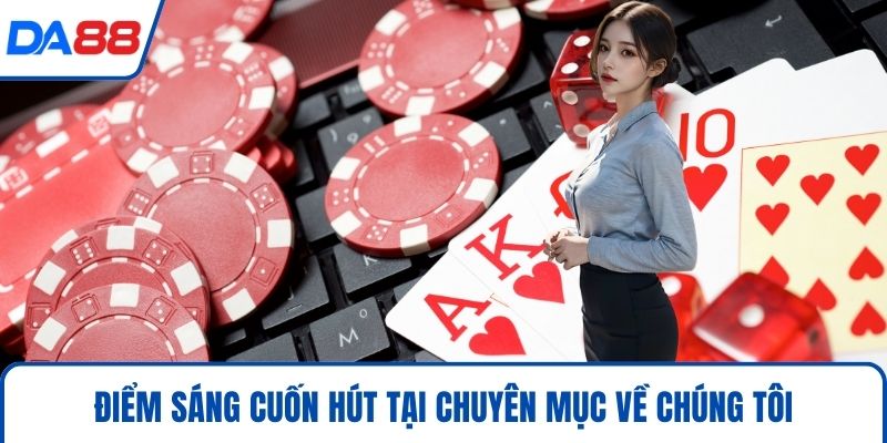 Về Chúng Tôi DA88 - Khẳng Định Vị Thế Số 1 Việt Nam 2026 2 Điểm sáng cuốn hút tại chuyên mục về chúng tôi