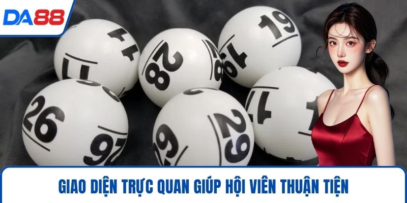 Xổ Số DA88 – Tham Gia Quay Thưởng, Đổi Đời Sau 1 Đêm 2026 4 Giao diện trực quan giúp hội viên thuận tiện