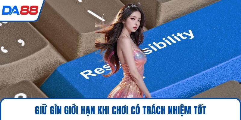 Giữ gìn giới hạn khi chơi có trách nhiệm tốt