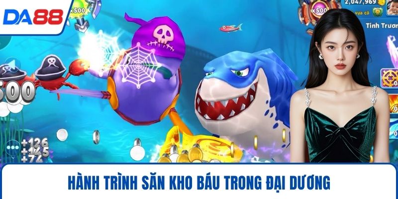 Bắn Cá DA88 – Săn Cá Đổi Thưởng, Trải Nghiệm Phi Thường 2026 3 Hành trình săn kho báu trong đại dương