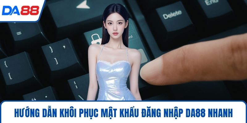 Đăng Nhập DA88 - Bí Quyết Truy Cập Siêu Tốc Năm 2026 4 Hướng dẫn khôi phục mật khẩu đăng nhập DA88 nhanh