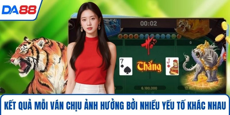 Kết quả mỗi ván chịu ảnh hưởng bởi nhiều yếu tố khác nhau