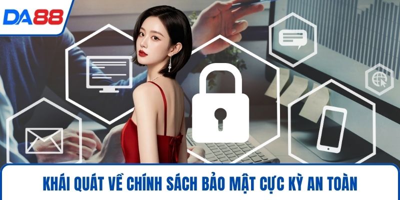 Chính Sách Bảo Mật DA88 - An Toàn Dữ Liệu Tuyệt Đối 2026 1 Khái quát về chính sách bảo mật cực kỳ an toàn