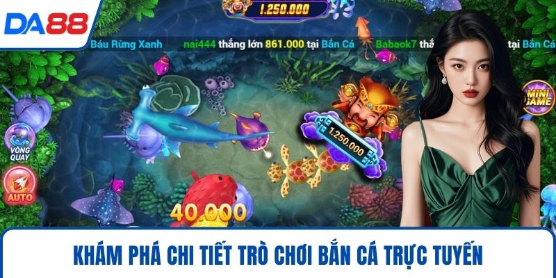 Bắn Cá DA88 – Săn Cá Đổi Thưởng, Trải Nghiệm Phi Thường 2026 1 Khám phá chi tiết trò chơi bắn cá trực tuyến