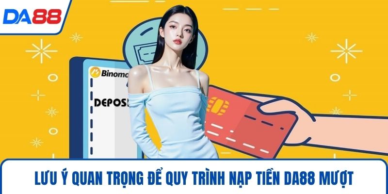 Nạp Tiền DA88 - Chuẩn Xác Nhất Để Săn Thưởng Khủng 2026 5 Lưu ý quan trọng để quy trình nạp tiền DA88 mượt