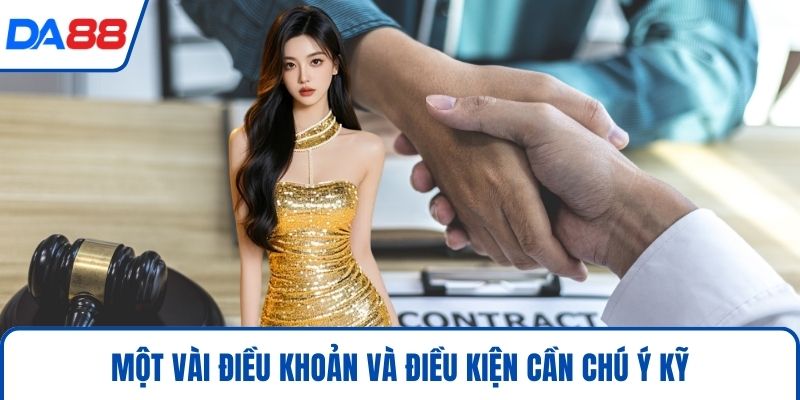 Điều Khoản Và Điều Kiện DA88 - Bảo Vệ Tối Đa Lợi Ích 2026 4 Một vài điều khoản và điều kiện cần chú ý kỹ