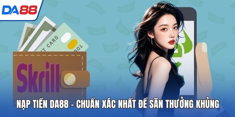 Nạp Tiền DA88 - Chuẩn Xác Nhất Để Săn Thưởng Khủng 2026 1 Nạp Tiền DA88 ảnh đại diện