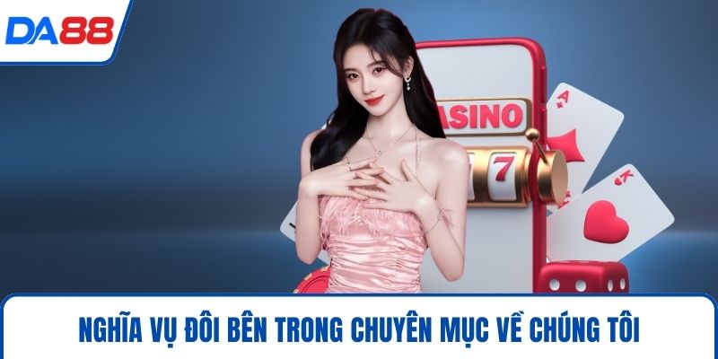 Về Chúng Tôi DA88 - Khẳng Định Vị Thế Số 1 Việt Nam 2026 4 Nghĩa vụ đôi bên trong chuyên mục về chúng tôi