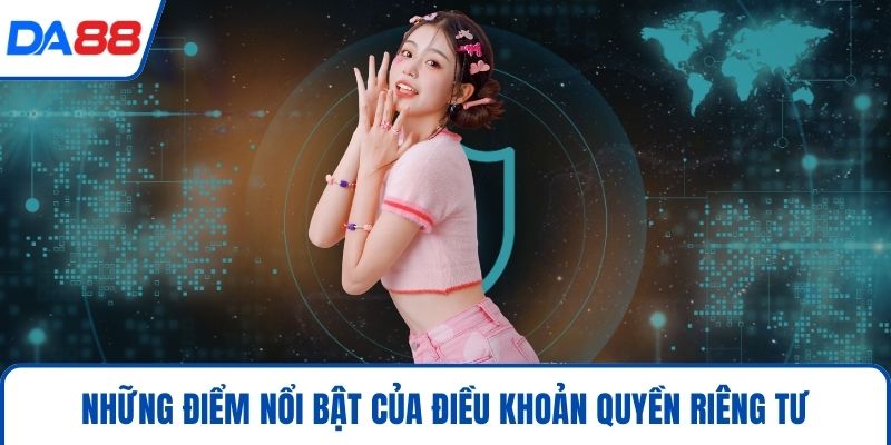 Những điểm nổi bật của điều khoản quyền riêng tư