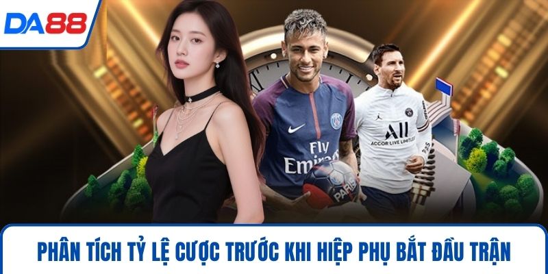 Kèo Hiệp Phụ Trong Cá Cược Bóng Đá Và Chiến Thuật Thắng 2026 3 Phân tích tỷ lệ cược trước khi hiệp phụ bắt đầu trận