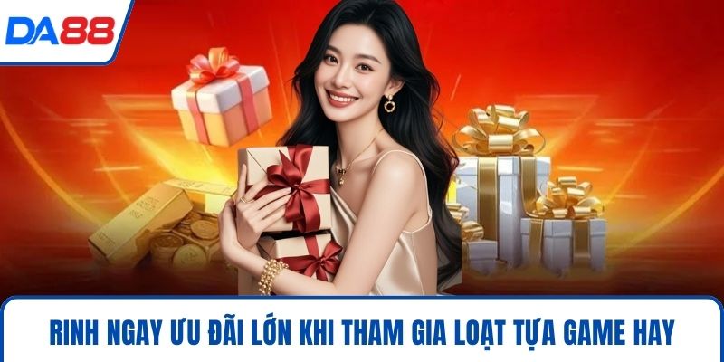 Khuyến Mãi – Cơ Hội Vàng Giúp Bạn Tăng Tỉ Lệ Thắng 2026 1 Rinh ngay ưu đãi lớn khi tham gia loạt tựa game hay