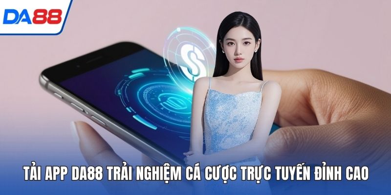 Tải App DA88 Trải Nghiệm Cá Cược Trực Tuyến Đỉnh Cao 2026 1 Tải App DA88 ảnh đại diện