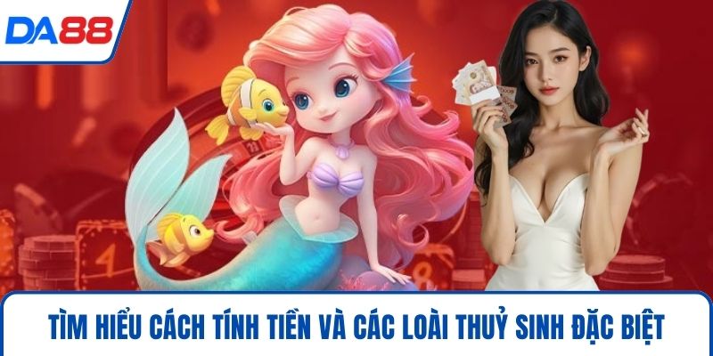 Tìm hiểu cách tính tiền và các loài thuỷ sinh đặc biệt