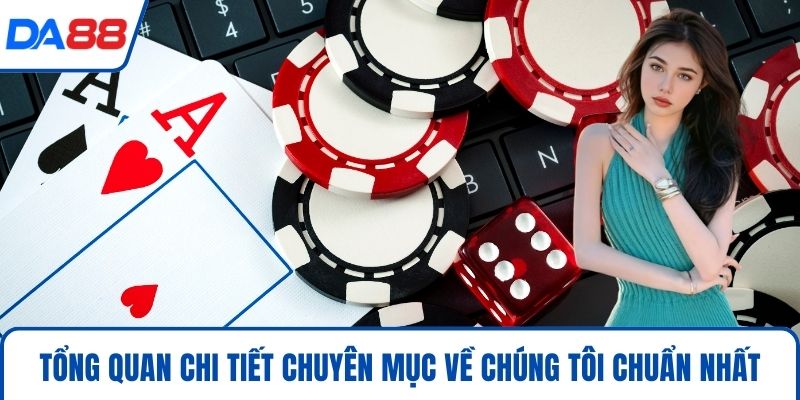 Về Chúng Tôi DA88 - Khẳng Định Vị Thế Số 1 Việt Nam 2026 1 Tổng quan chi tiết chuyên mục về chúng tôi chuẩn nhất