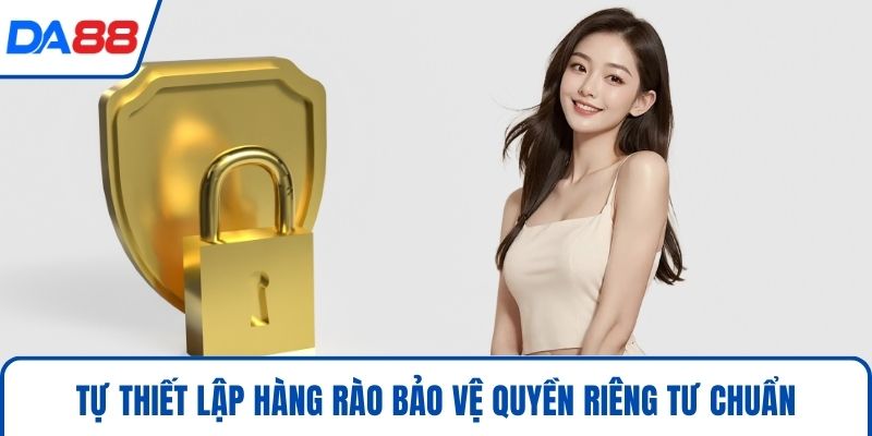 Tự thiết lập hàng rào bảo vệ quyền riêng tư chuẩn
